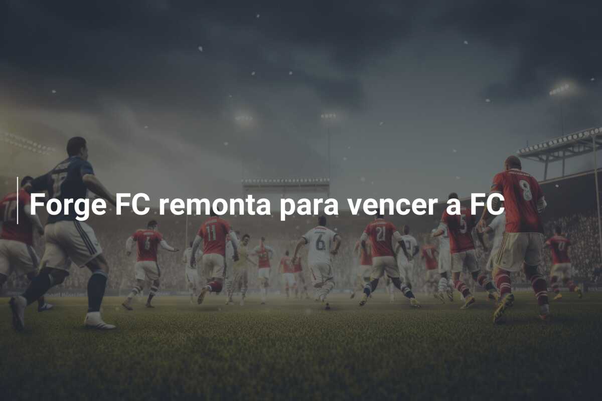 Forge FC remonta para vencer a FC