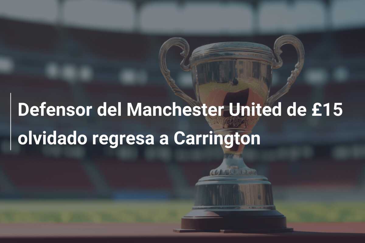 Defensor del Manchester United de £15 olvidado regresa a Carrington