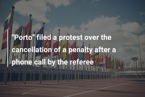 “Porto” filed a protest over the cancellation of a penalty after a phone call by the referee