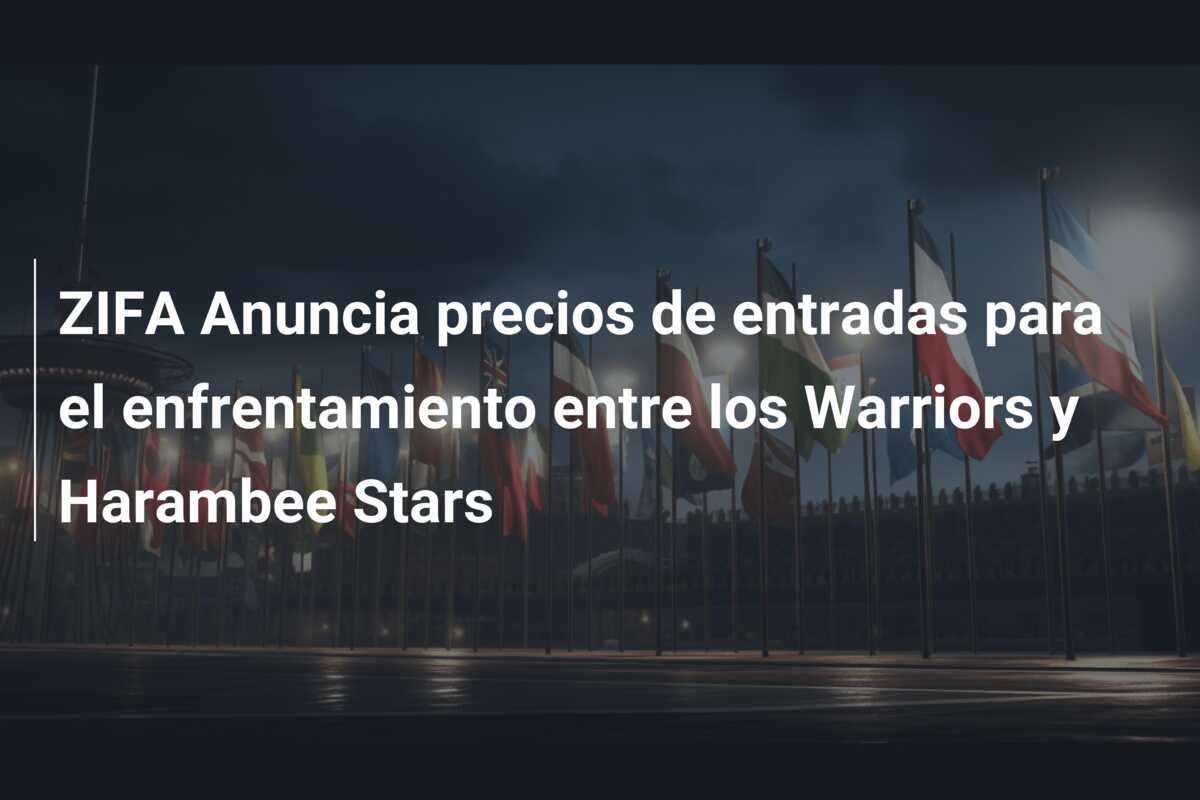 ZIFA Anuncia precios de entradas para el enfrentamiento entre los Warriors y Harambee Stars