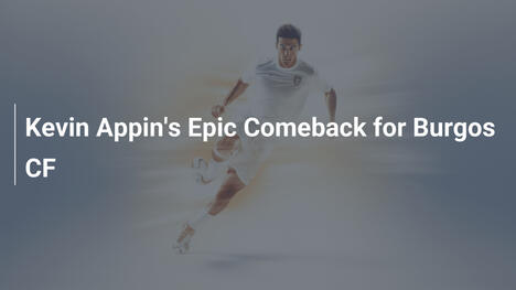 O Retorno Épico de Kevin Appin pelo Burgos CF