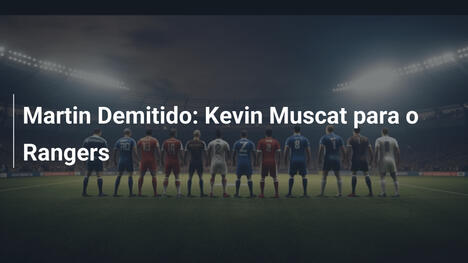 Martin Demitido: Kevin Muscat para o Rangers