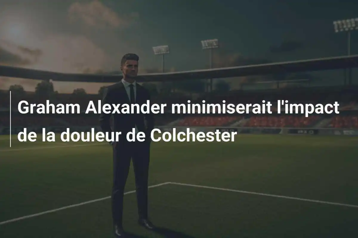 Graham Alexander minimiserait l'impact de la douleur de Colchester