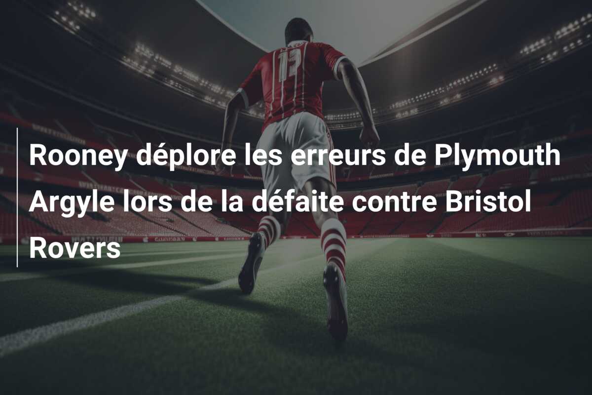Rooney déplore les erreurs de Plymouth Argyle lors de la défaite contre Bristol Rovers