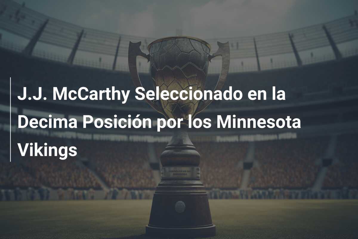 J.J. McCarthy Seleccionado en la Decima Posición por los Minnesota Vikings