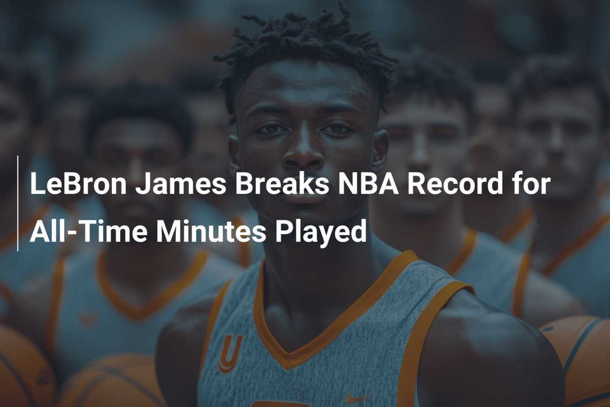 Lebron James Rompe El Récord De La Nba Por Más Minutos Jugados En La Historia 7354