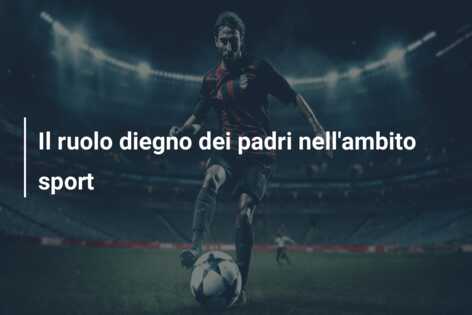 Il ruolo diegno dei padri nell’ambito sport
