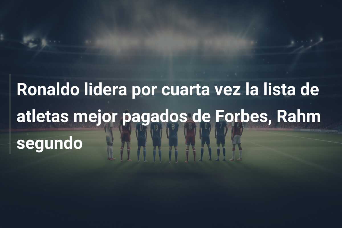 Ronaldo lidera por cuarta vez la lista de atletas mejor pagados de Forbes, Rahm segundo