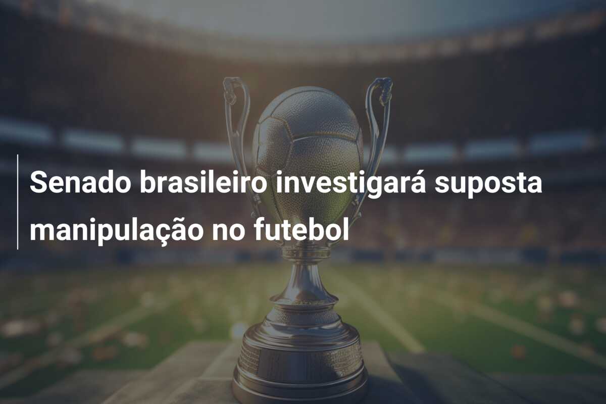 Senado brasileiro investigará suposta manipulação no futebol