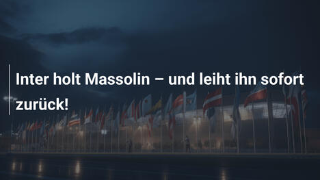 Inter holt Massolin – und leiht ihn sofort zurück!