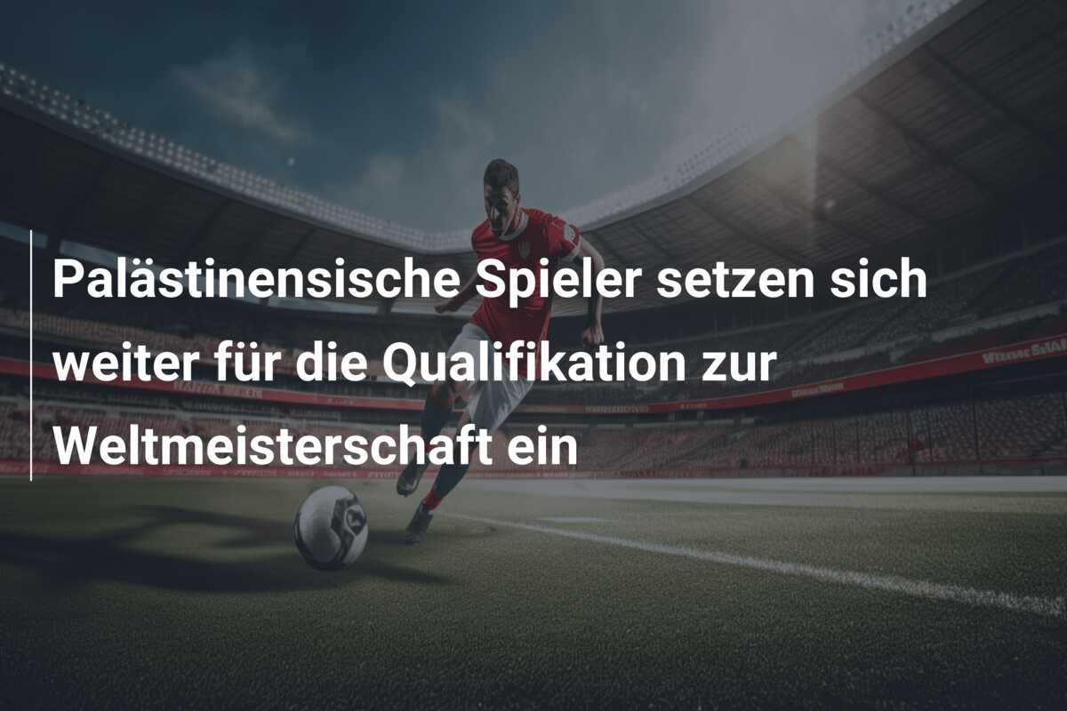 Palästinensische Spieler setzen sich weiter für die Qualifikation zur Weltmeisterschaft ein