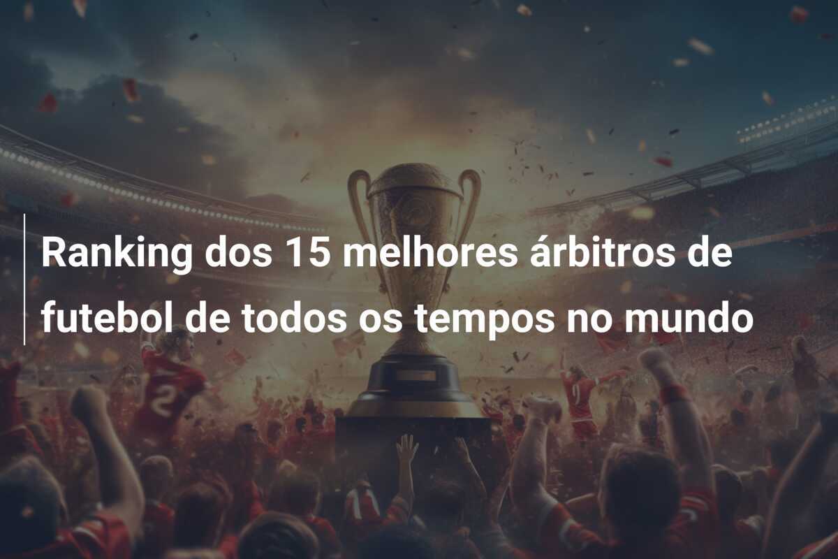 Ranking dos 15 melhores árbitros de futebol de todos os tempos no mundo
