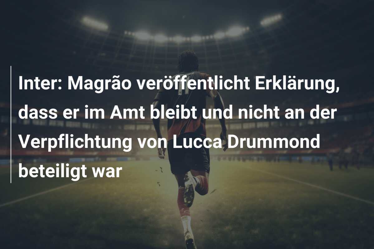 Inter: Magrão veröffentlicht Erklärung, dass er im Amt bleibt und nicht an der Verpflichtung von Lucca Drummond beteiligt war