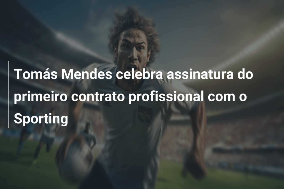 Tomás Mendes celebra assinatura do primeiro contrato profissional com o Sporting