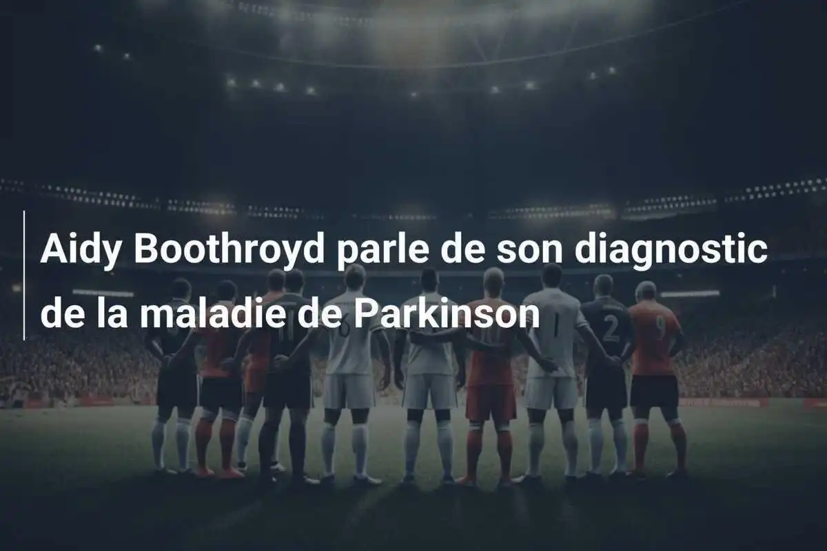 Aidy Boothroyd parle de son diagnostic de la maladie de Parkinson