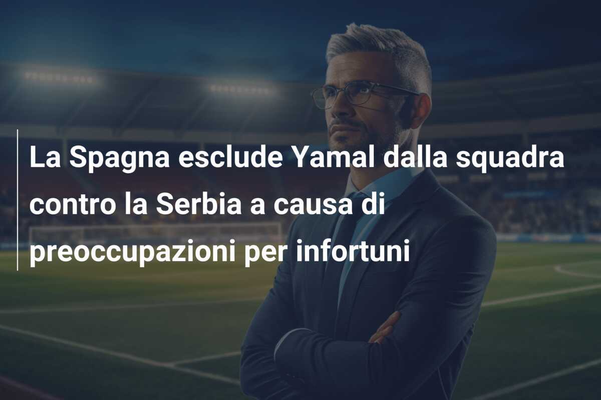 La Spagna esclude Yamal dalla squadra contro la Serbia a causa di preoccupazioni per infortuni