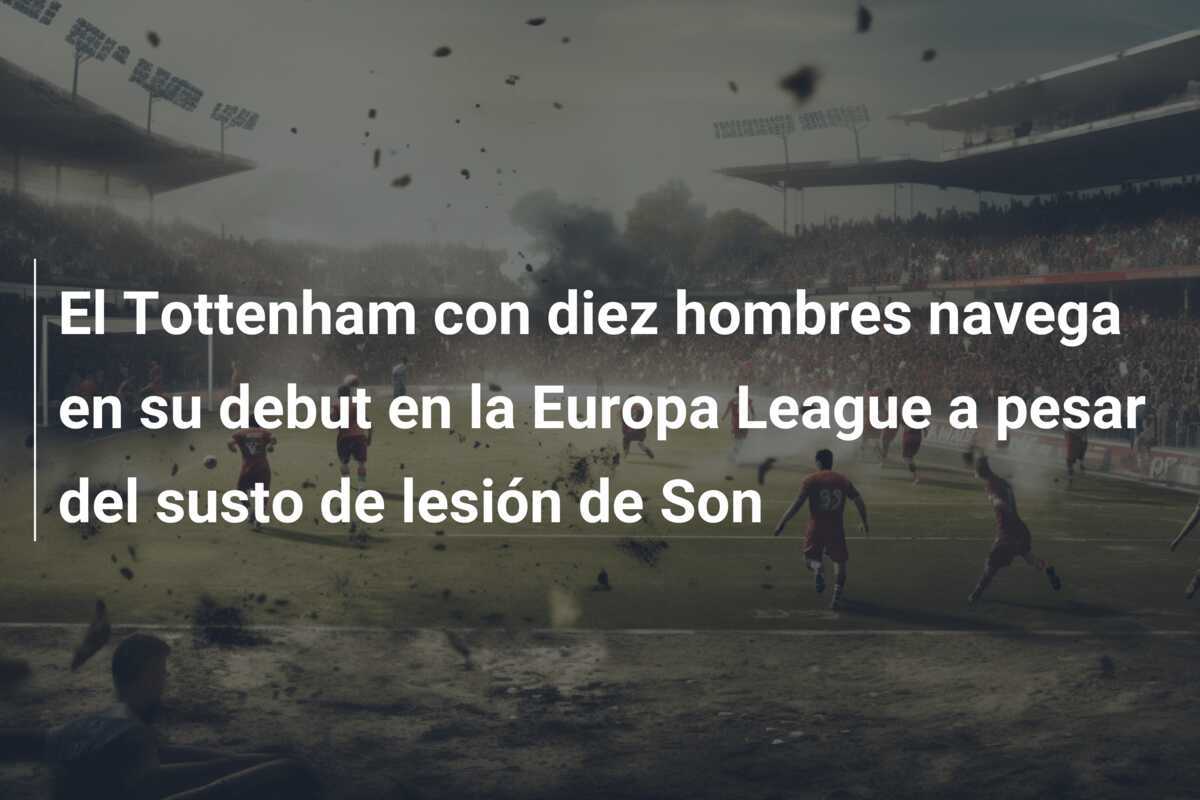 El Tottenham con diez hombres navega en su debut en la Europa League a pesar del susto de lesión de Son
