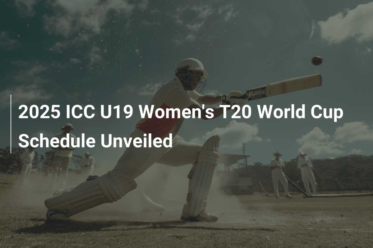 2025 ICC U19 Women's T20 World Cup Schedule Unveiled