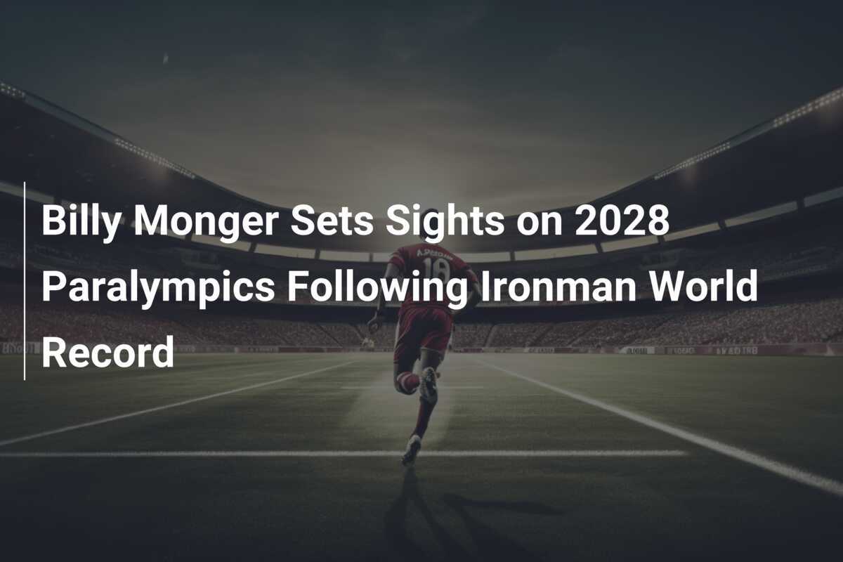 Billy Monger Sets Sights on 2028 Paralympics Following Ironman World