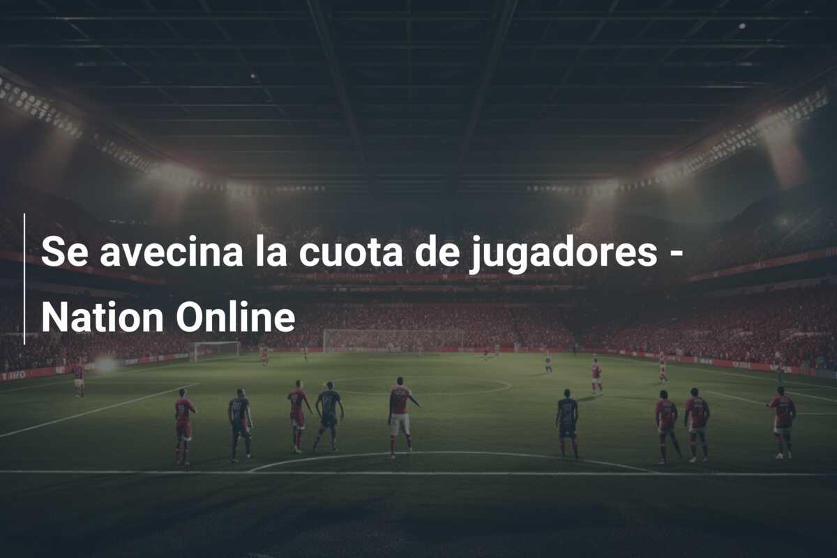 Se avecina la cuota de jugadores – Nation Online