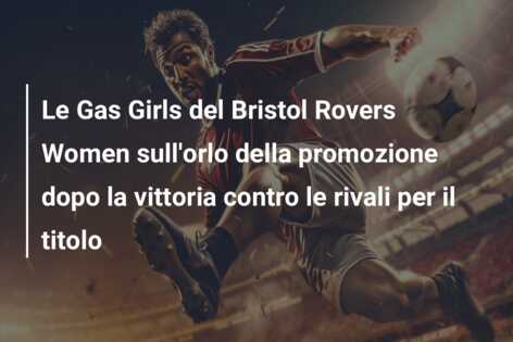 Le Gas Girls del Bristol Rovers Women sull’orlo della promozione dopo la vittoria contro le rivali per il titolo