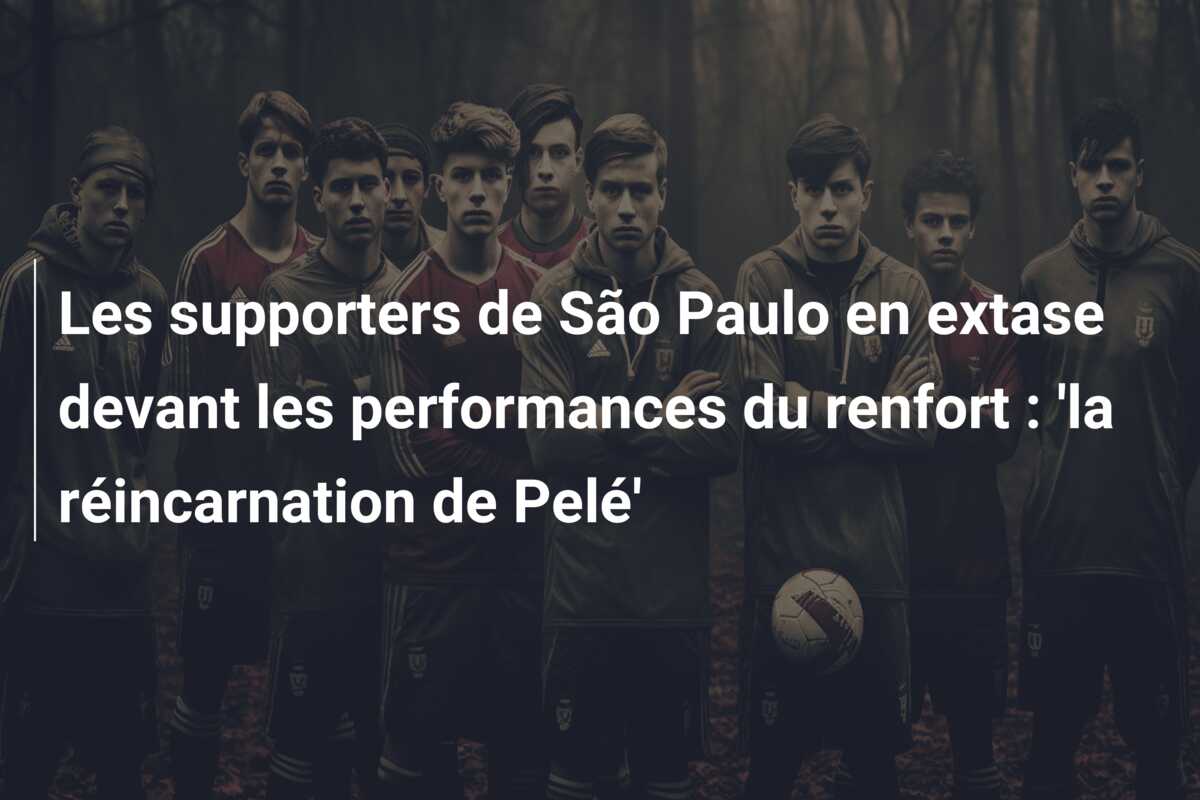 Les supporters de São Paulo en extase devant les performances du renfort : ‘la réincarnation de Pelé’