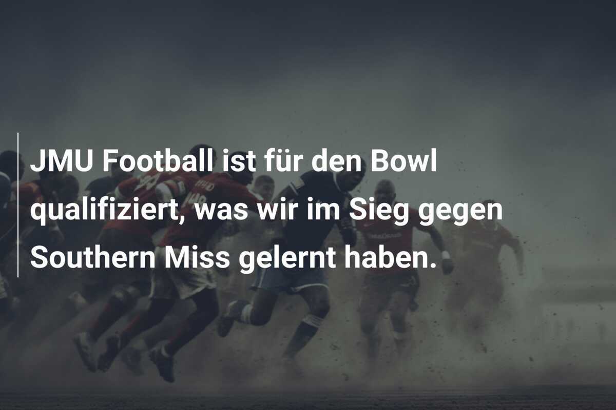 JMU Football ist für den Bowl qualifiziert, was wir im Sieg gegen Southern Miss gelernt haben.