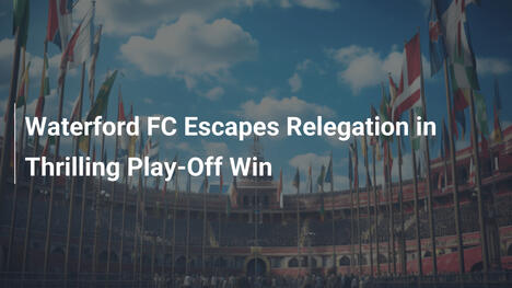 Waterford FC Scappa dalla Retrocessione in una Vittoria Play-Off da Brividi