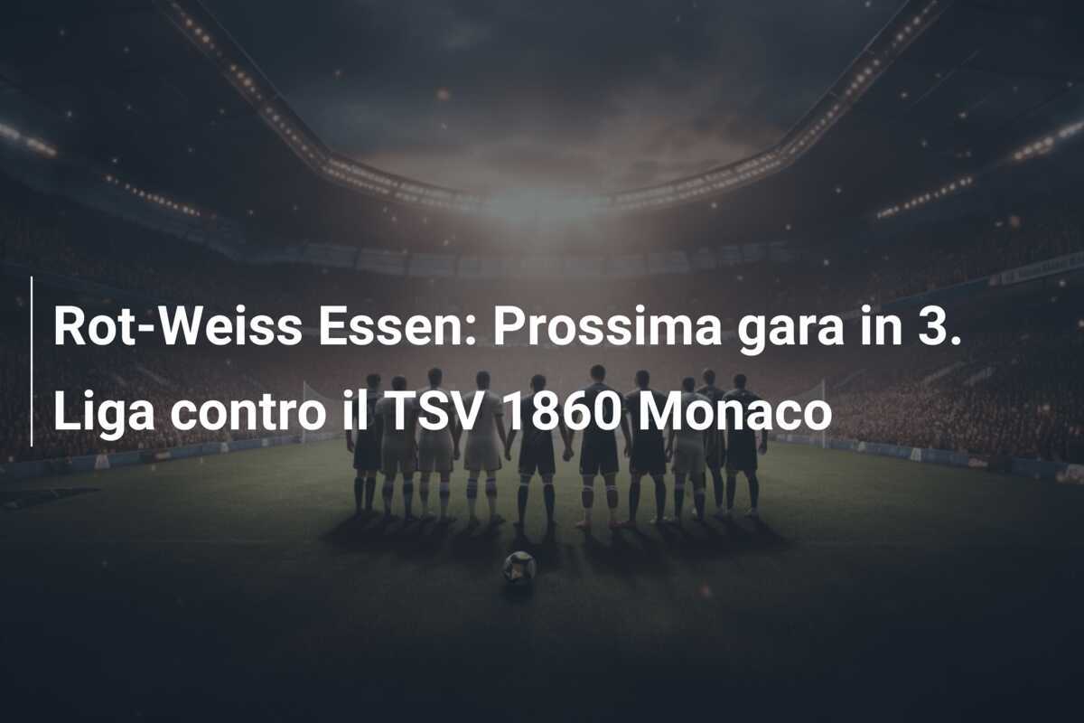 Rot-Weiss Essen: Prossima gara in 3. Liga contro il TSV 1860 Monaco