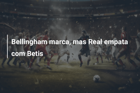 Bellingham marca, mas Real Madrid apenas empata com Bétis