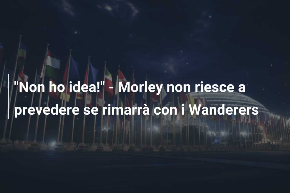"Non ho idea!" - Morley non riesce a prevedere se rimarrà con i Wanderers