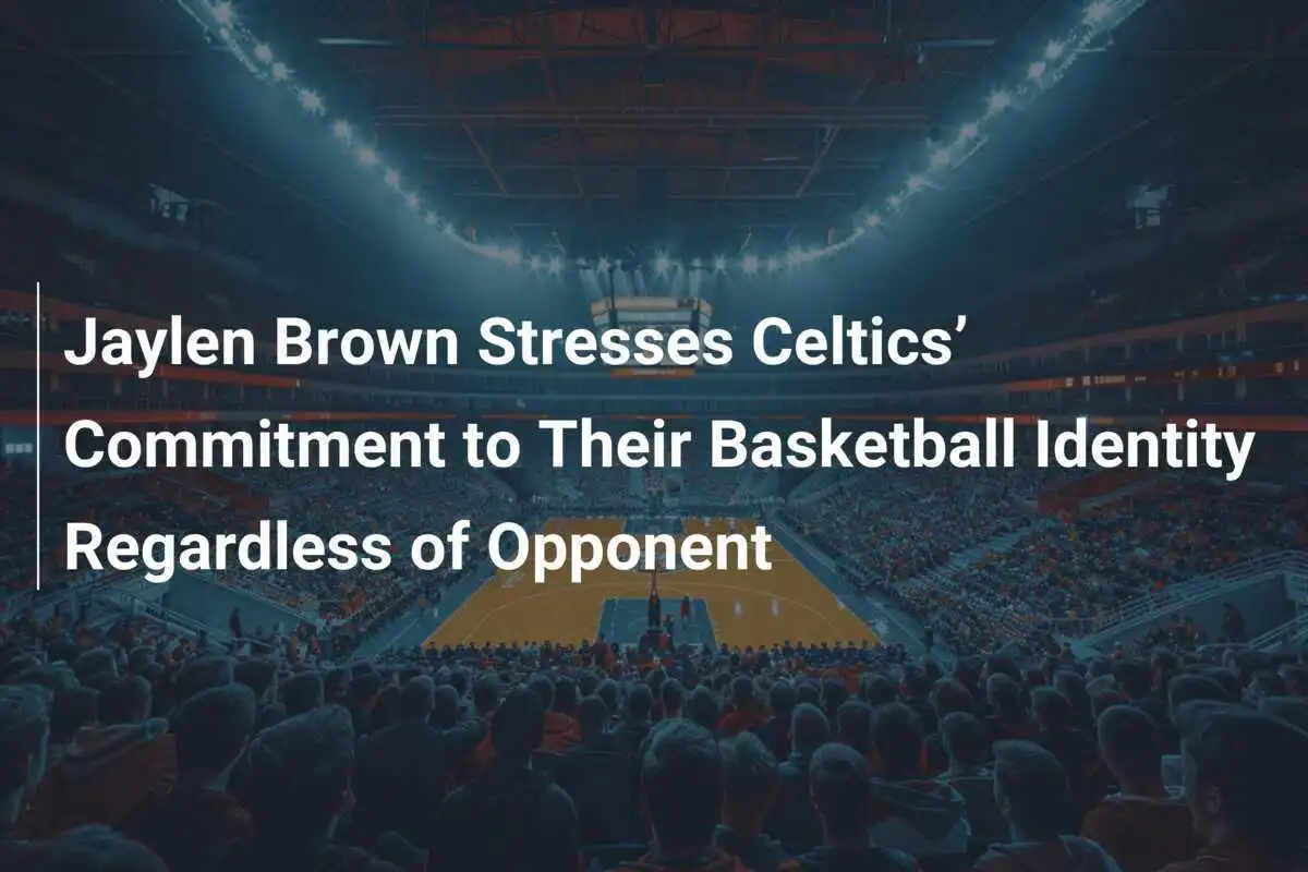Jaylen Brown souligne l'engagement des Celtics envers leur identité basket, peu importe l'adversaire