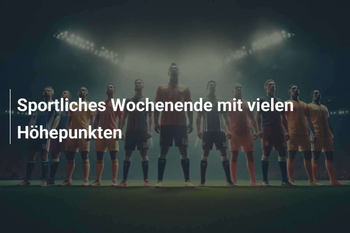 Sportliches Wochenende mit vielen Höhepunkten