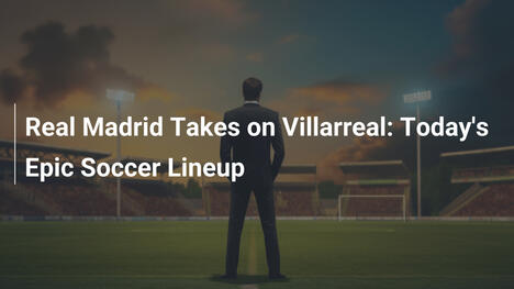 Real Madrid sfida Villarreal: La formazione epica di oggi