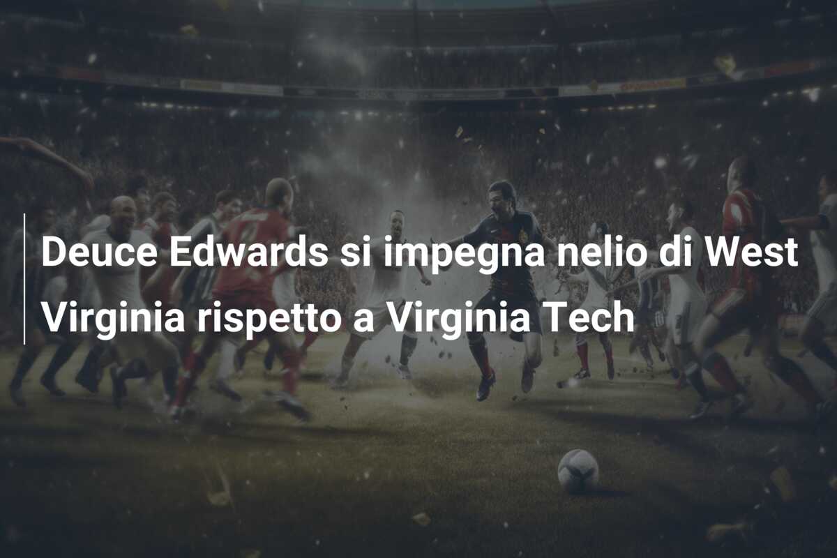 Deuce Edwards si impegna nelio di West Virginia rispetto a Virginia Tech