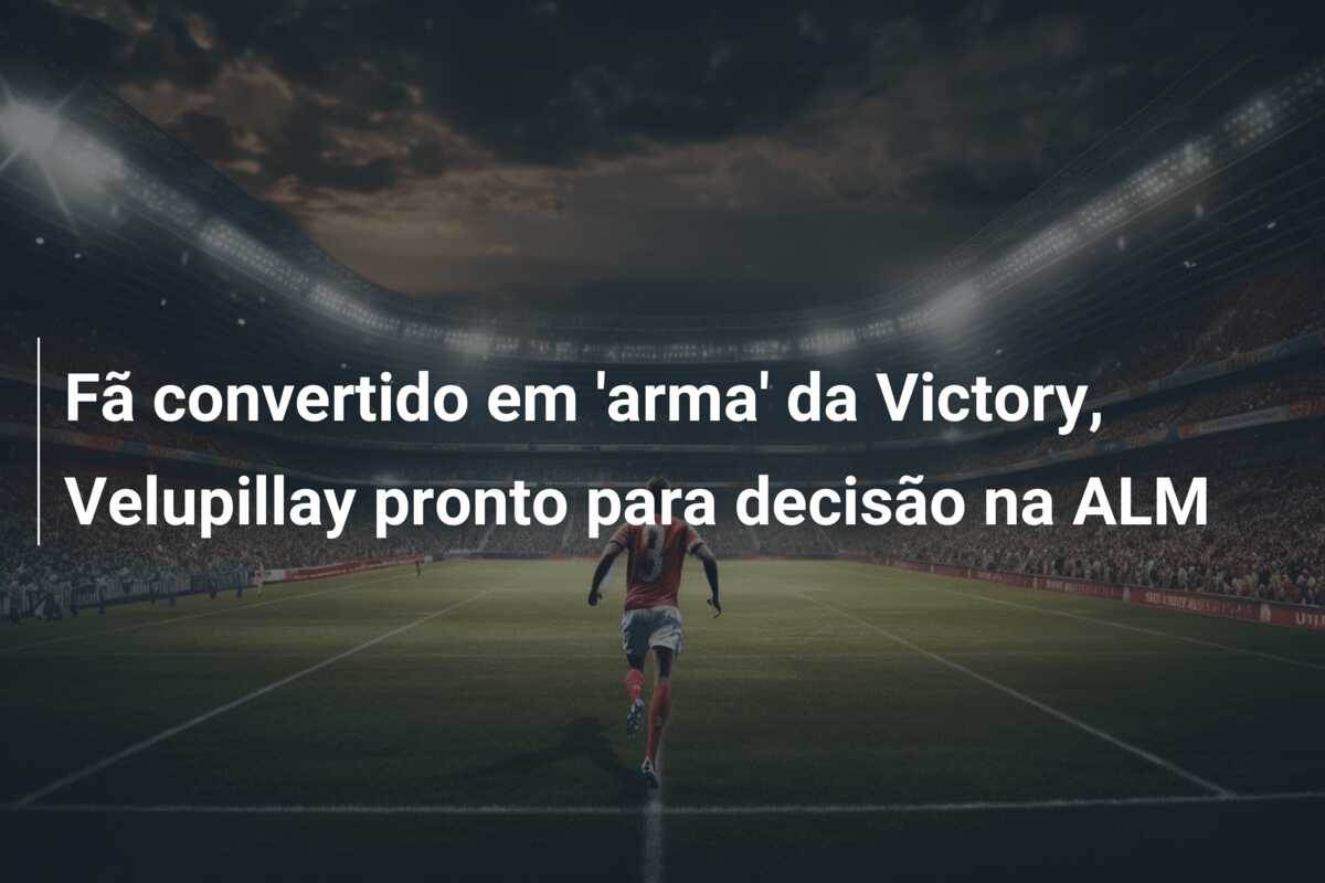 Fã convertido em ‘arma’ da Victory, Velupillay pronto para decisão na ALM