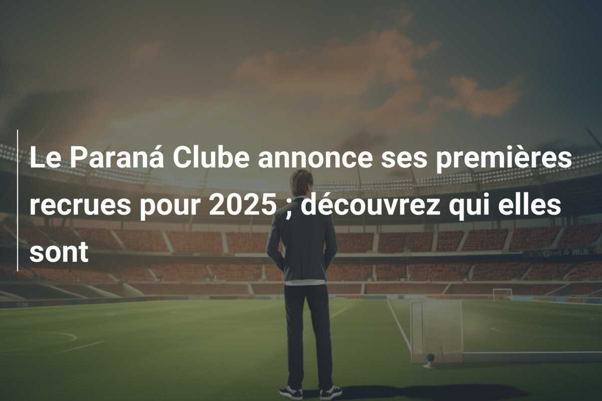 Le Paraná Clube annonce ses premières recrues pour 2025 ; découvrez qui elles sont