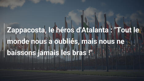 Zappacosta, le héros d'Atalanta : "Tout le monde nous a oubliés, mais nous ne baissons jamais les bras !"