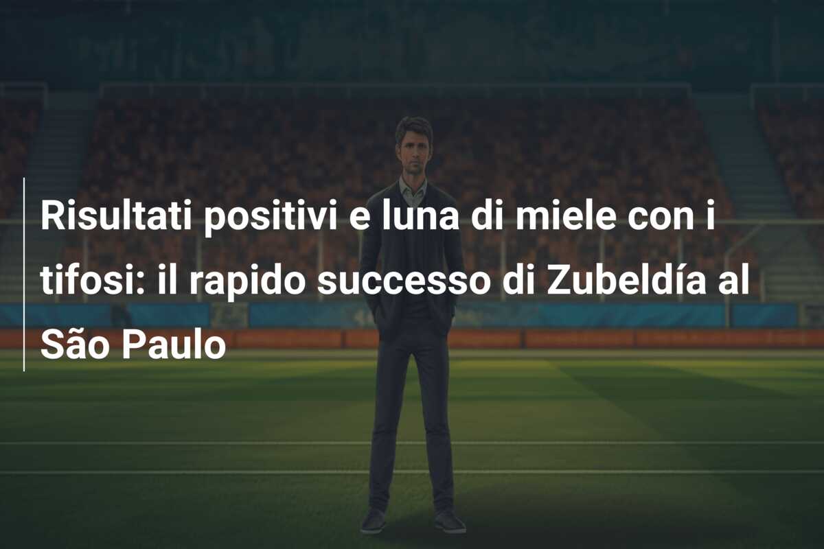 Risultati positivi e luna di miele con i tifosi: il rapido successo di Zubeldía al São Paulo