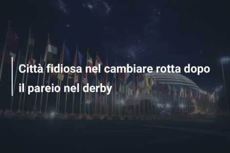 Città fidiosa nel cambiare rotta dopo il pareio nel derby