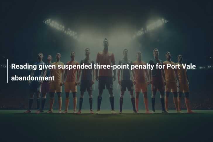 Reading given suspended three-point penalty for Port Vale abandonment -  777score.com