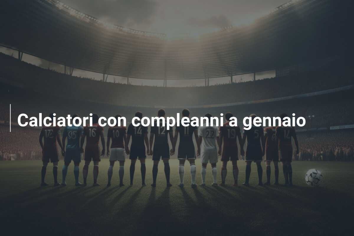 Calciatori con compleanni a gennaio