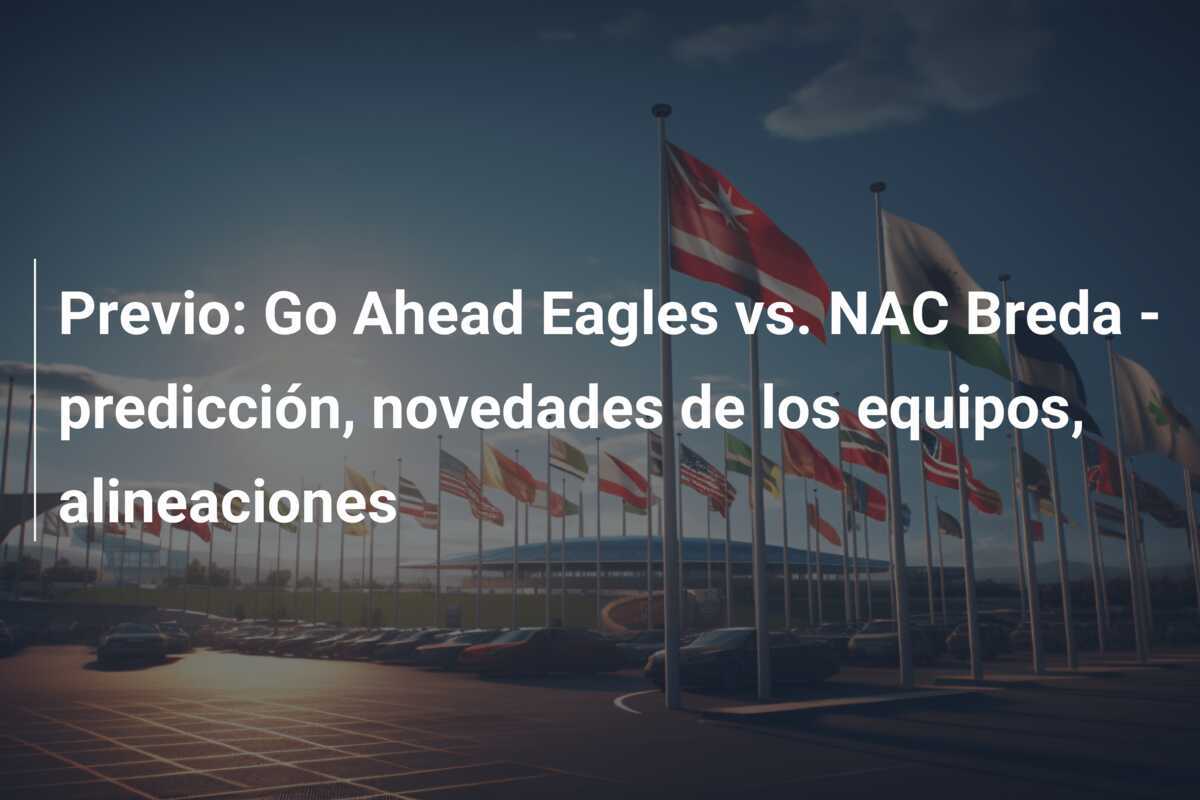 Previo: Go Ahead Eagles vs. NAC Breda - predicción, novedades de los equipos, alineaciones