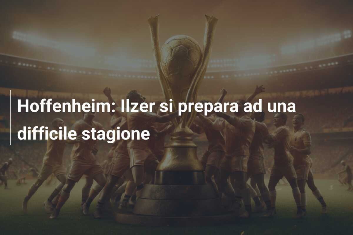 Hoffenheim: Ilzer si prepara ad una difficile stagione