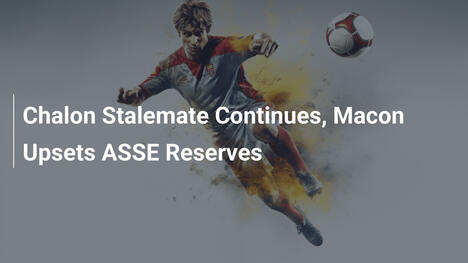Chalon Insiste con i Pareggi, Macon Sconfigge le Riserve ASSE