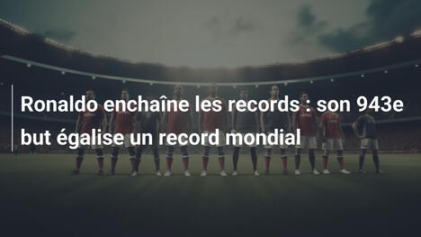 Ronaldo enchaîne les records : son 943e but égalise un record mondial