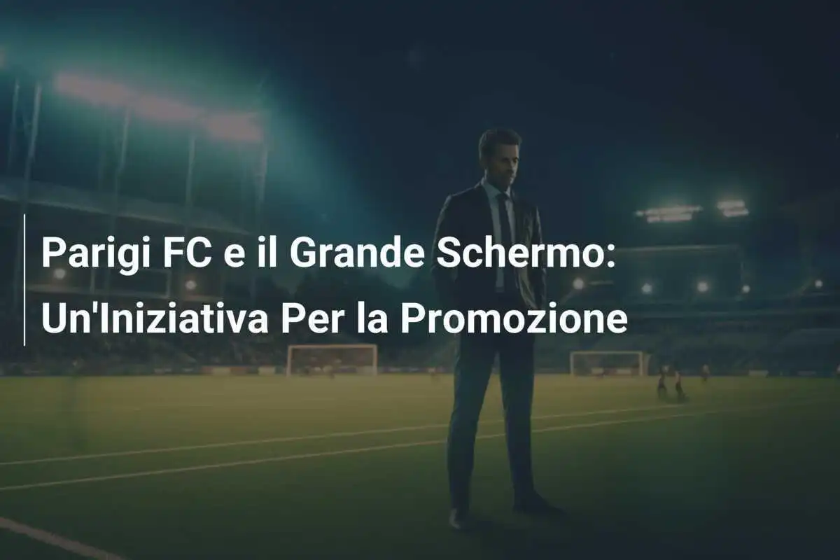 Parigi FC e il Grande Schermo: Un'Iniziativa Per la Promozione