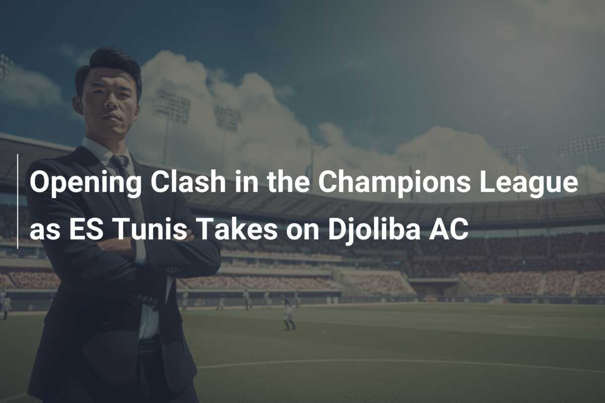 Pertandingan Pembuka di Liga Champions saat ES Tunis Hadapi Djoliba AC