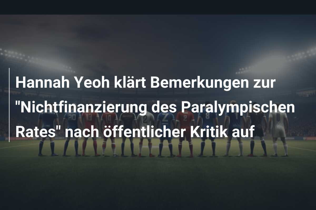 Hannah Yeoh klärt Bemerkungen zur "Nichtfinanzierung des Paralympischen Rates" nach öffentlicher Kritik auf