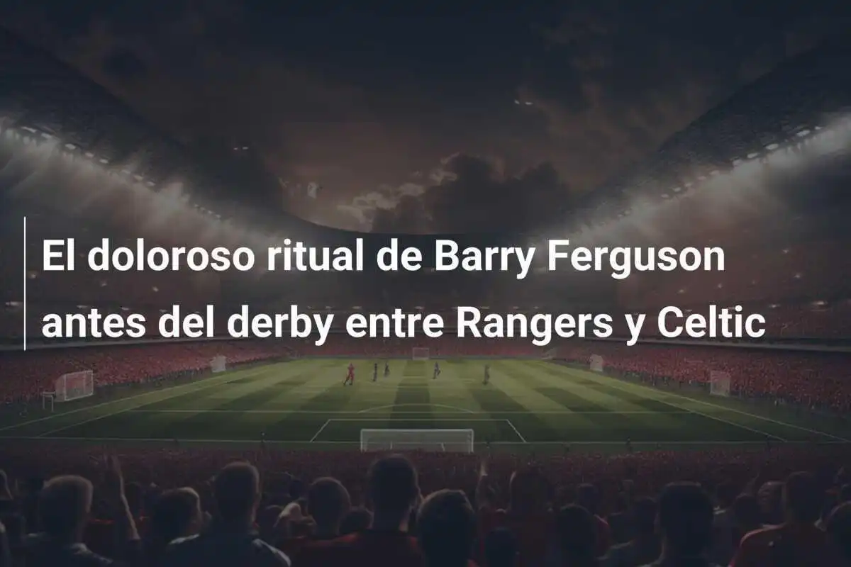 El doloroso ritual de Barry Ferguson antes del derby entre Rangers y Celtic